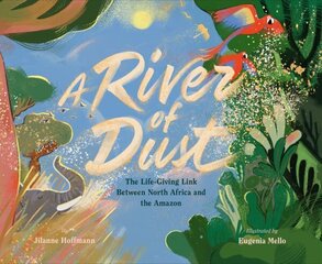 River of Dust: How North African Nutrients Nourish the Amazon hind ja info | Noortekirjandus | kaup24.ee