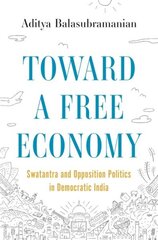 Toward a Free Economy: Swatantra and Opposition Politics in Democratic India цена и информация | Исторические книги | kaup24.ee