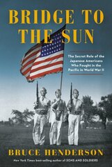 Bridge to the Sun: The Secret Role of the Japanese Americans Who Fought in the Pacific in World War II цена и информация | Исторические книги | kaup24.ee