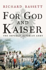 For God and Kaiser: The Imperial Austrian Army, 1619-1918 цена и информация | Исторические книги | kaup24.ee