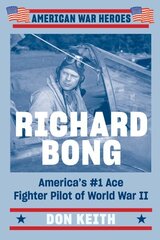 Richard Bong: America's #1 Ace Fighter Pilot of World War II цена и информация | Исторические книги | kaup24.ee