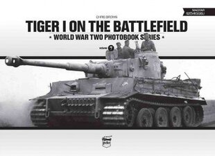 Tiger I on the Battlefield: World War Two Photobook Series: World War Two Photobook Series, Volume 7 цена и информация | Исторические книги | kaup24.ee