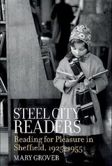 Steel City Readers: Reading for Pleasure in Sheffield, 1925-1955 цена и информация | Исторические книги | kaup24.ee