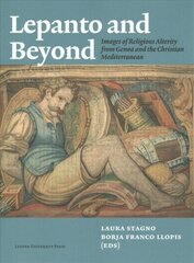 Lepanto and Beyond: Images of Religious Alterity from Genoa and the Christian Mediterranean цена и информация | Исторические книги | kaup24.ee