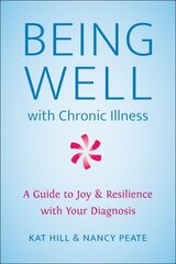 Being Well With Chronic Illness: A Guide to Joy & Resilience with Your Diagnosis цена и информация | Самоучители | kaup24.ee