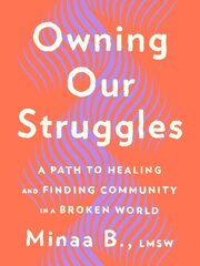 Owning Our Struggles: A Path to Healing and Finding Community in a Broken World hind ja info | Eneseabiraamatud | kaup24.ee