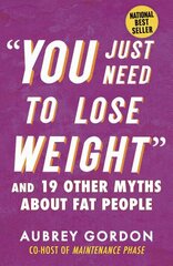 You Just Need to Lose Weight: And 19 Other Myths About Fat People цена и информация | Самоучители | kaup24.ee