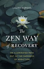 Zen Way of Recovery, The: An Illuminated Path Out of the Darkness of Addiction hind ja info | Eneseabiraamatud | kaup24.ee