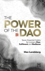 Power of the Dao: Seven Essential Habits for Living in Flow, Fulfilment and Resilience hind ja info | Eneseabiraamatud | kaup24.ee
