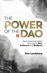 Power of the Dao: Seven Essential Habits for Living in Flow, Fulfilment and Resilience цена и информация | Самоучители | kaup24.ee