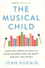 Musical Child: Using the Power of Music to Raise Children Who Are Happy, Healthy, and Whole цена и информация | Самоучители | kaup24.ee
