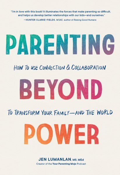 Parenting Beyond Power: How to Use Connection and Collaboration to Transform Your Family -- and the World hind ja info | Eneseabiraamatud | kaup24.ee