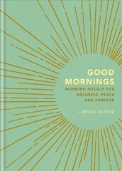 Good Mornings: Morning Rituals for Wellness, Peace and Purpose цена и информация | Самоучители | kaup24.ee