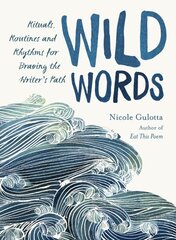 Wild Words: Rituals, Routines, and Rhythms for Braving the Writer's Path hind ja info | Võõrkeele õppematerjalid | kaup24.ee