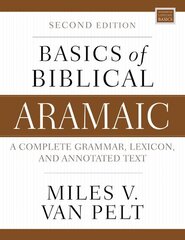 Basics of Biblical Aramaic, Second Edition: Complete Grammar, Lexicon, and Annotated Text hind ja info | Võõrkeele õppematerjalid | kaup24.ee