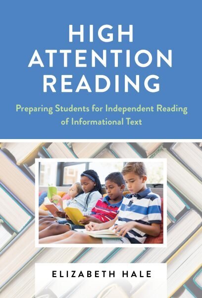 High Attention Reading: Preparing Students for Independent Reading of Informational Text hind ja info | Ühiskonnateemalised raamatud | kaup24.ee