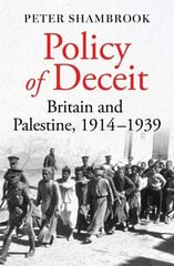 Policy of Deceit: Britain and Palestine, 1914-1939 цена и информация | Исторические книги | kaup24.ee