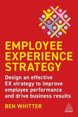 Employee Experience Strategy: Design an Effective EX Strategy to Improve Employee Performance and Drive Business Results hind ja info | Majandusalased raamatud | kaup24.ee