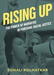 Rising Up: The Power of Narrative in Pursuing Racial Justice цена и информация | Книги по социальным наукам | kaup24.ee