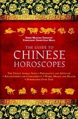 The Guide to Chinese Horoscopes: The Twelve Animal Signs * Personality and Aptitude * Relationships and Compatibility * Work, Money and Health цена и информация | Самоучители | kaup24.ee