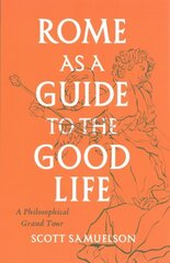 Rome as a Guide to the Good Life: A Philosophical Grand Tour 1 цена и информация | Исторические книги | kaup24.ee