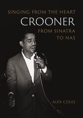 Crooner: Singing from the Heart from Sinatra to Nas цена и информация | Книги об искусстве | kaup24.ee