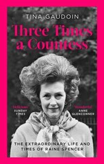 Three Times a Countess: The Extraordinary Life and Times of Raine Spencer hind ja info | Elulooraamatud, biograafiad, memuaarid | kaup24.ee