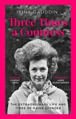 Three Times a Countess: The Extraordinary Life and Times of Raine Spencer цена и информация | Биографии, автобиогафии, мемуары | kaup24.ee