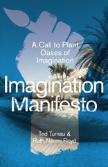 Imagination Manifesto: A Call to Plant Oases of Imagination цена и информация | Книги об искусстве | kaup24.ee