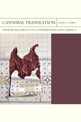 Cannibal Translation Volume 44: Literary Reciprocity in Contemporary Latin America цена и информация | Исторические книги | kaup24.ee