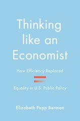 Thinking like an Economist: How Efficiency Replaced Equality in U.S. Public Policy hind ja info | Ühiskonnateemalised raamatud | kaup24.ee