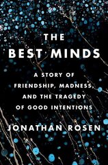 Best Minds: A Story of Friendship, Madness, and the Tragedy of Good Intentions цена и информация | Биографии, автобиогафии, мемуары | kaup24.ee