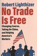 No Trade Is Free: Changing Course, Taking on China, and Helping America's Workers hind ja info | Majandusalased raamatud | kaup24.ee