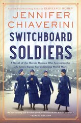 Switchboard Soldiers: A Novel of the Heroic Women Who Served in the U.S. Army Signal Corps During World War I hind ja info | Fantaasia, müstika | kaup24.ee