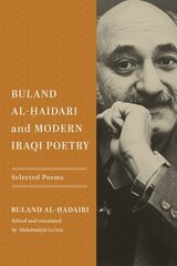 Buland Al-Haidari and Modern Iraqi Poetry: Selected Poems hind ja info | Luule | kaup24.ee
