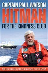 Hitman for the Kindness Club: High Seas Escapades and Heroic Adventures of an Eco-Activist hind ja info | Elulooraamatud, biograafiad, memuaarid | kaup24.ee