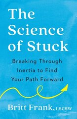 Science of Stuck: Breaking Through Inertia to Find Your Path Forward hind ja info | Eneseabiraamatud | kaup24.ee