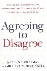 Agreeing to Disagree: How the Establishment Clause Protects Religious Diversity and Freedom of Conscience hind ja info | Majandusalased raamatud | kaup24.ee