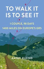To Walk It Is To See It: 1 Couple, 98 Days, 1400 Miles on Europe's GR5 hind ja info | Elulooraamatud, biograafiad, memuaarid | kaup24.ee