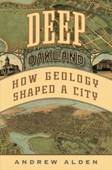 Deep Oakland: How Geology Formed a City цена и информация | Книги по социальным наукам | kaup24.ee