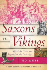 Saxons vs. Vikings: Alfred the Great and England in the Dark Ages цена и информация | Исторические книги | kaup24.ee