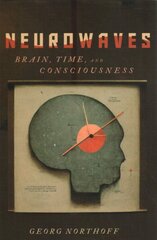 Neurowaves: Brain, Time, and Consciousness hind ja info | Ajalooraamatud | kaup24.ee