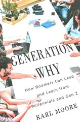 Generation Why: How Boomers Can Lead and Learn from Millennials and Gen Z hind ja info | Majandusalased raamatud | kaup24.ee