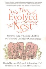 Evolved Nest: Nature's Way of Raising Children and Creating Connected Communities цена и информация | Книги по социальным наукам | kaup24.ee