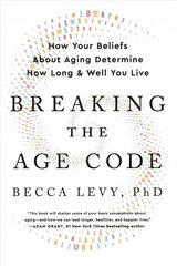 Breaking the Age Code: How Your Beliefs about Aging Determine How Long and Well You Live hind ja info | Eneseabiraamatud | kaup24.ee