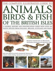 Animals, Birds & Fish of British Isles, Complete Illustrated Guide to: A natural history and identification guide with over 440 native species from England, Ireland, Scotland and Wales, beautifully illustrated with over 950 artworks hind ja info | Tervislik eluviis ja toitumine | kaup24.ee