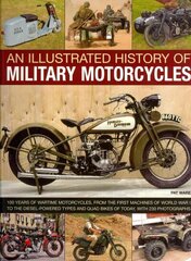 Illustrated History of Military Motorcycles: 100 Years of Wartime Motorcycles, from the First Machines of World War I to the Diesel-powered Types and Quad Bikes of Today, with 230 Photographs цена и информация | Книги по социальным наукам | kaup24.ee