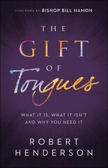 Gift of Tongues - What It Is, What It Isn`t and Why You Need It: What It Is, What It Isn't and Why You Need It цена и информация | Духовная литература | kaup24.ee