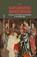 Saturated Sensorium: Principles of Perception & Mediation in the Middle Ages цена и информация | Исторические книги | kaup24.ee