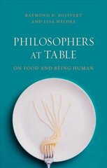 Philosophers at Table: On Food and Being Human hind ja info | Ajalooraamatud | kaup24.ee